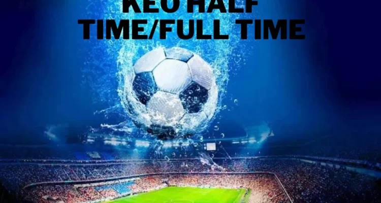 cách chơi Cá độ bóng đá Half Time và Full Time