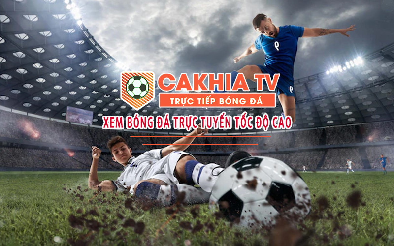 Hướng dẫn xem trực tiếp bóng đá cực nhanh tại Cakhia 