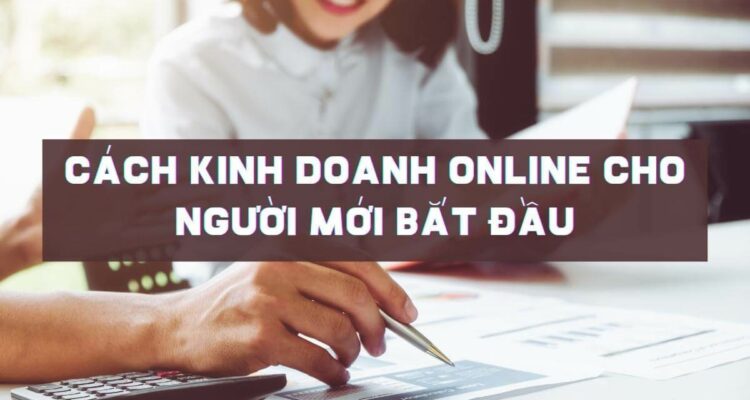 kinh-doanh-online-cho-nguoi-moi-bat-dau